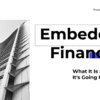 Embedded Finance: What It Is and How It's Going Mainstream
